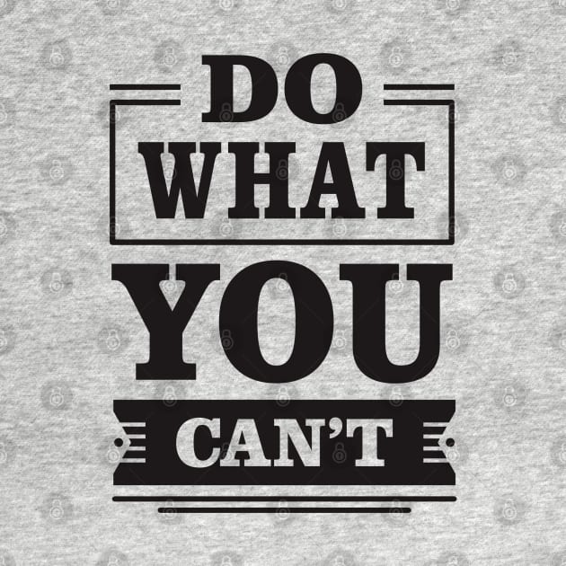 do what you can't by TheAwesomeShop